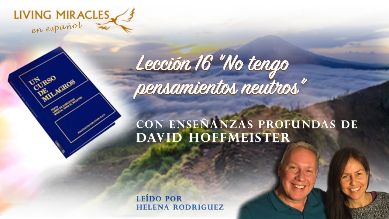 UCDM Lección 16 “No tengo pensamientos neutros”, David Hoffmeister