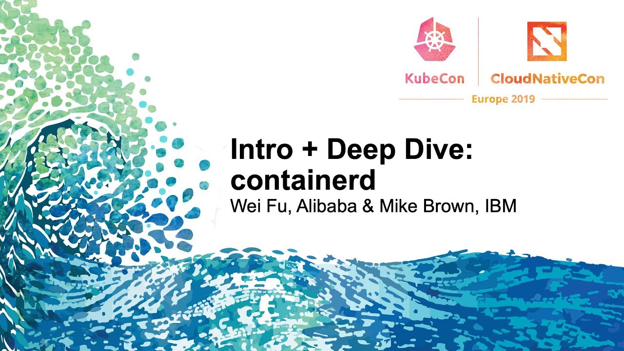 Intro + Deep Dive: containerd - Wei Fu, Alibaba & Mike Brown, IBM