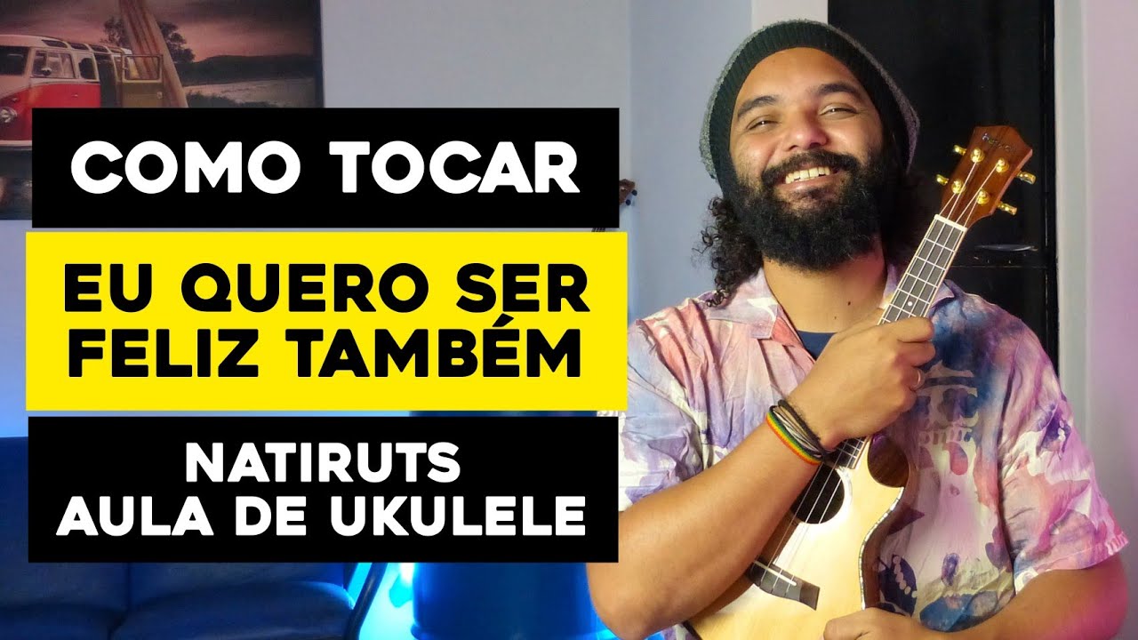 Como Tocar Quero Ser Feliz Também - Natiruts | Aula De Ukulele - Tutorial