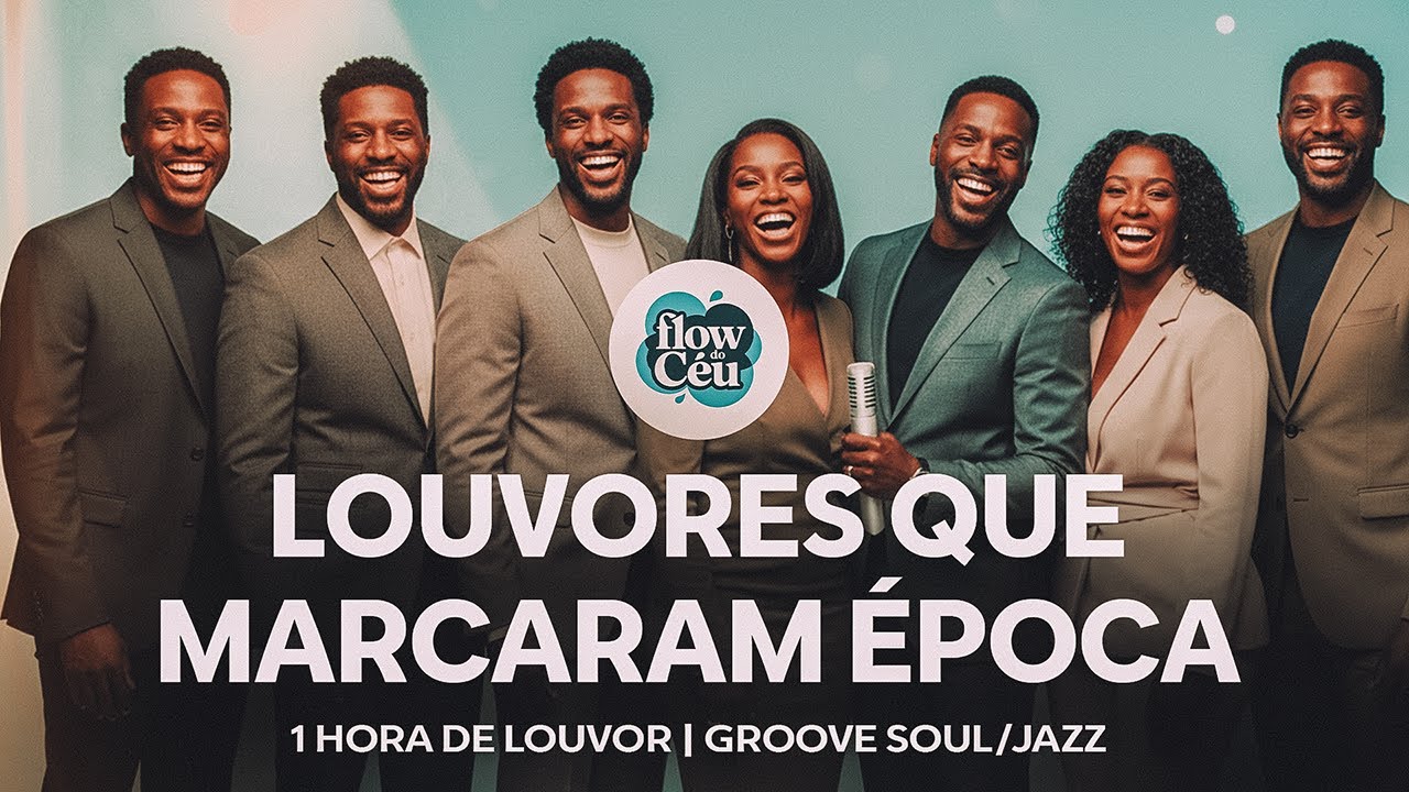 OS LOUVORES QUE MARCARAM ÉPOCA | VERSÃO GROOVE SOUL / JAZZ | FLOW DO CÉU