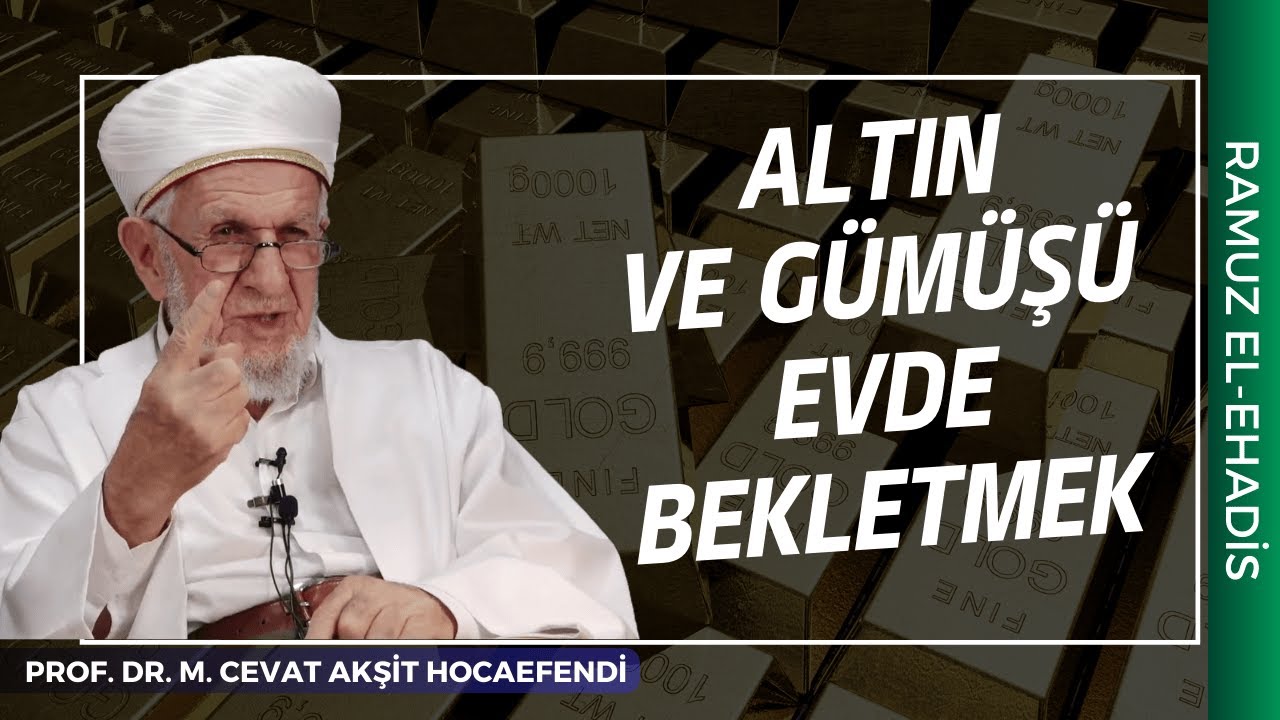 Altın ve Gümüşü Evde Bekletmek | Prof. Dr. Cevat Akşit Hocaefendi