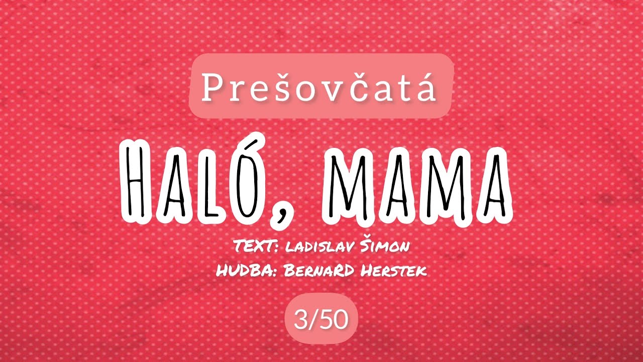 03 / 50 Hal&oacute;, mama - Pre&scaron;ovčat&aacute;