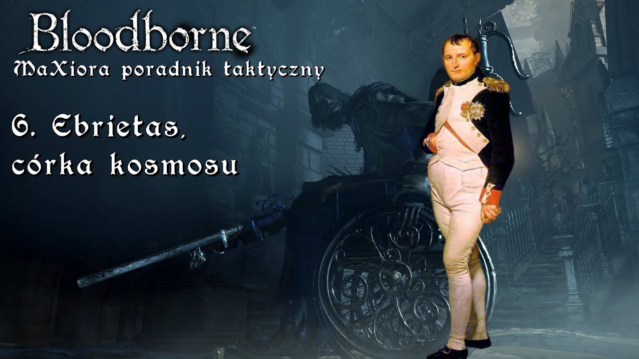 Bloodborne - MaXiora Poradnik Taktyczny #6. Ebrietas, córka kosmosu