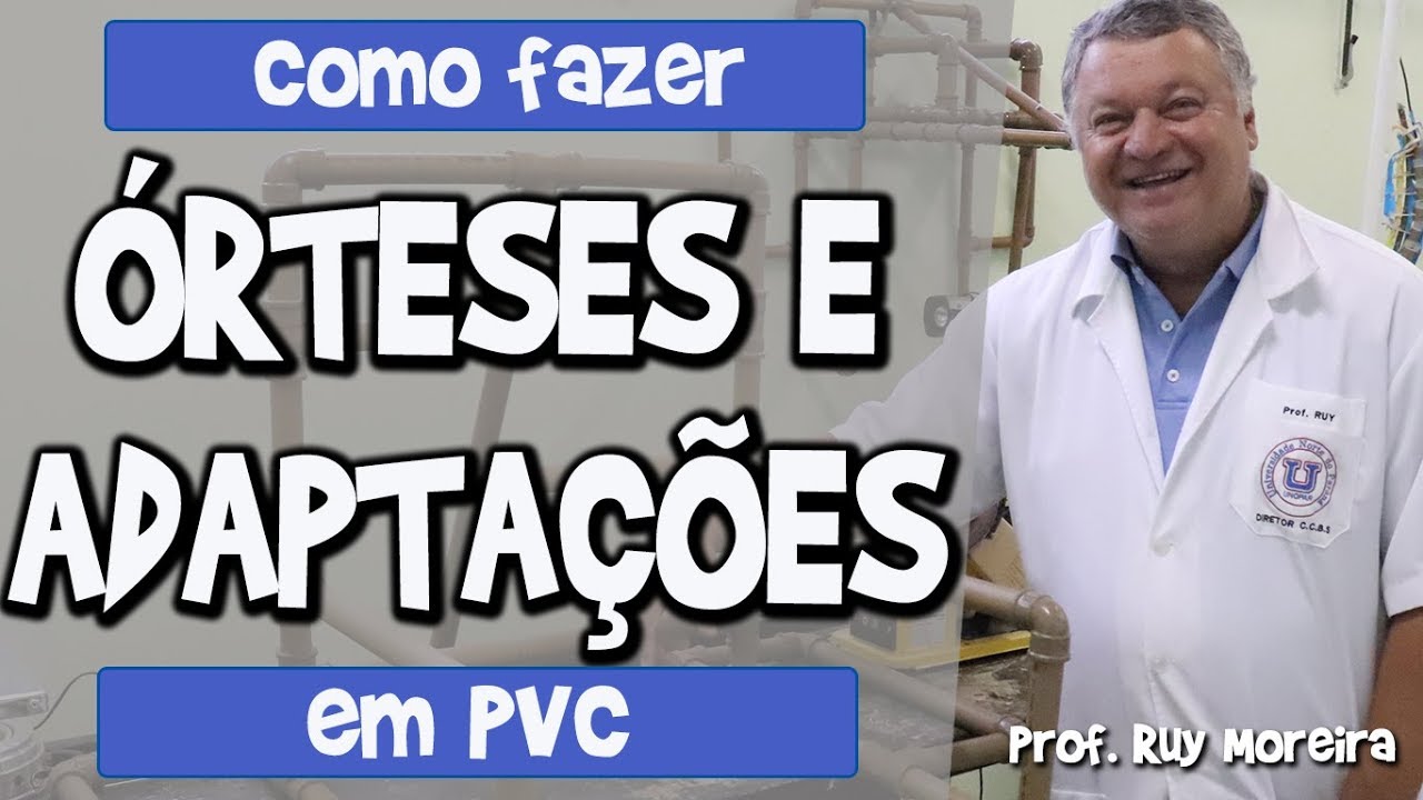 ÓRTESES E ADAPTAÇÕES EM PVC - Dr. Ruy Moreira