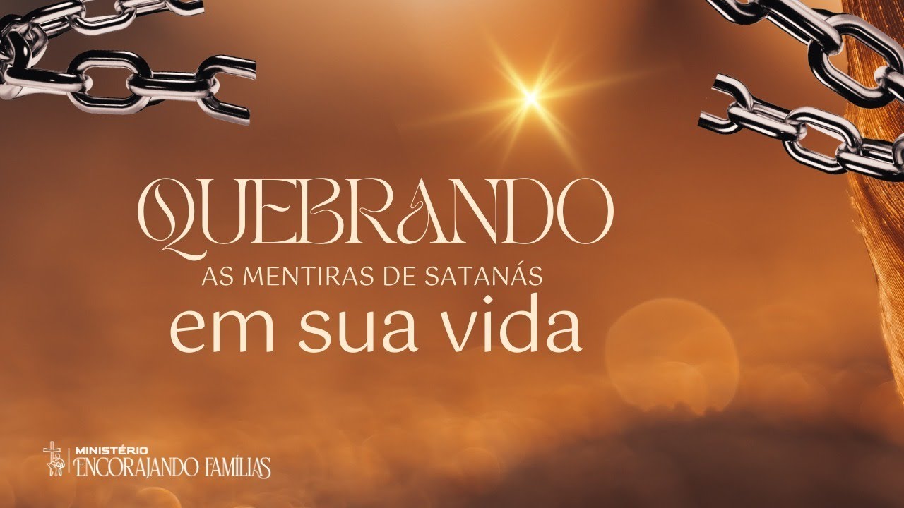 CAMPANHA QUEBRANDO AS MENTIRAS DE SATANÁS EM SUA VIDA - DIA 02/10
