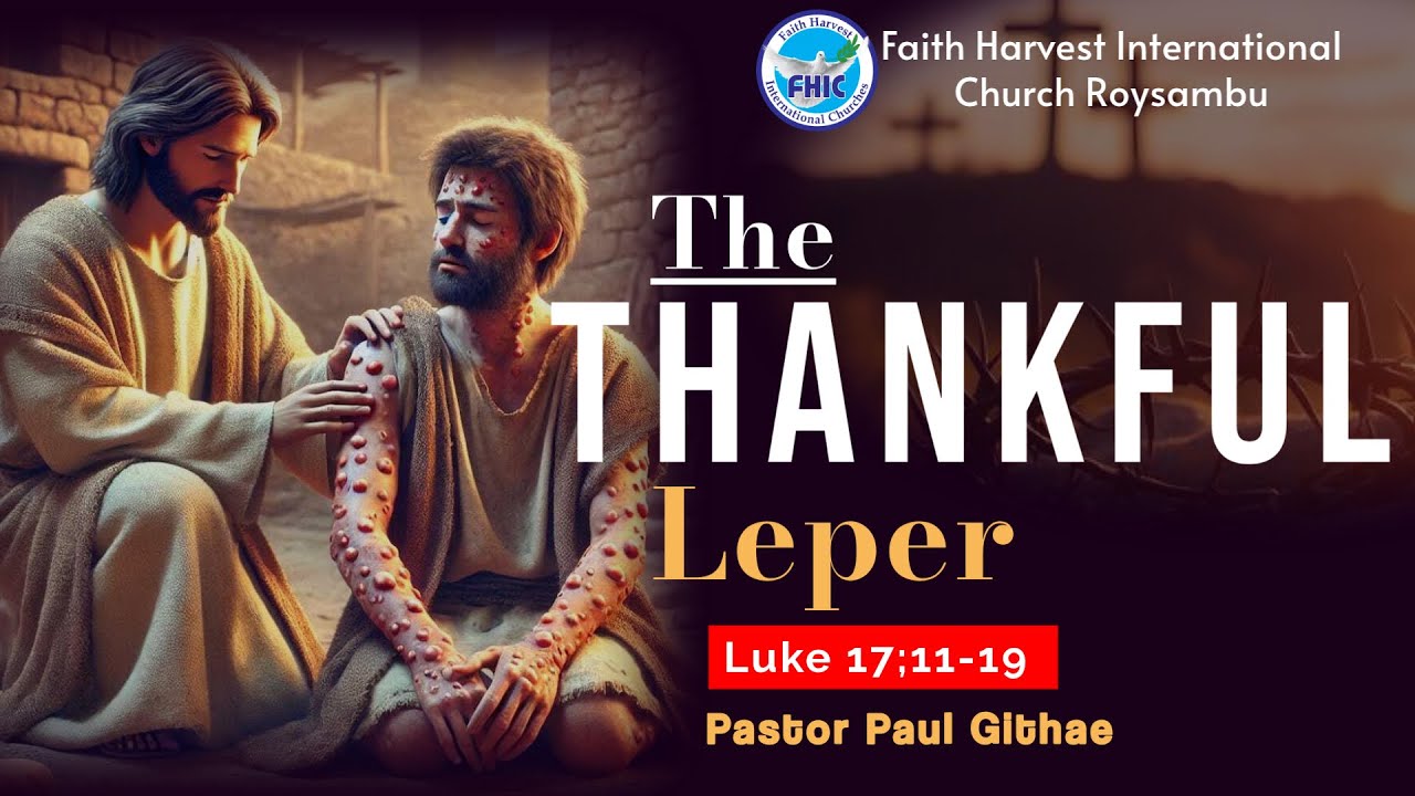 The Thankful Leper (Luke 17: 11-19)  || Pastor Paul Githae