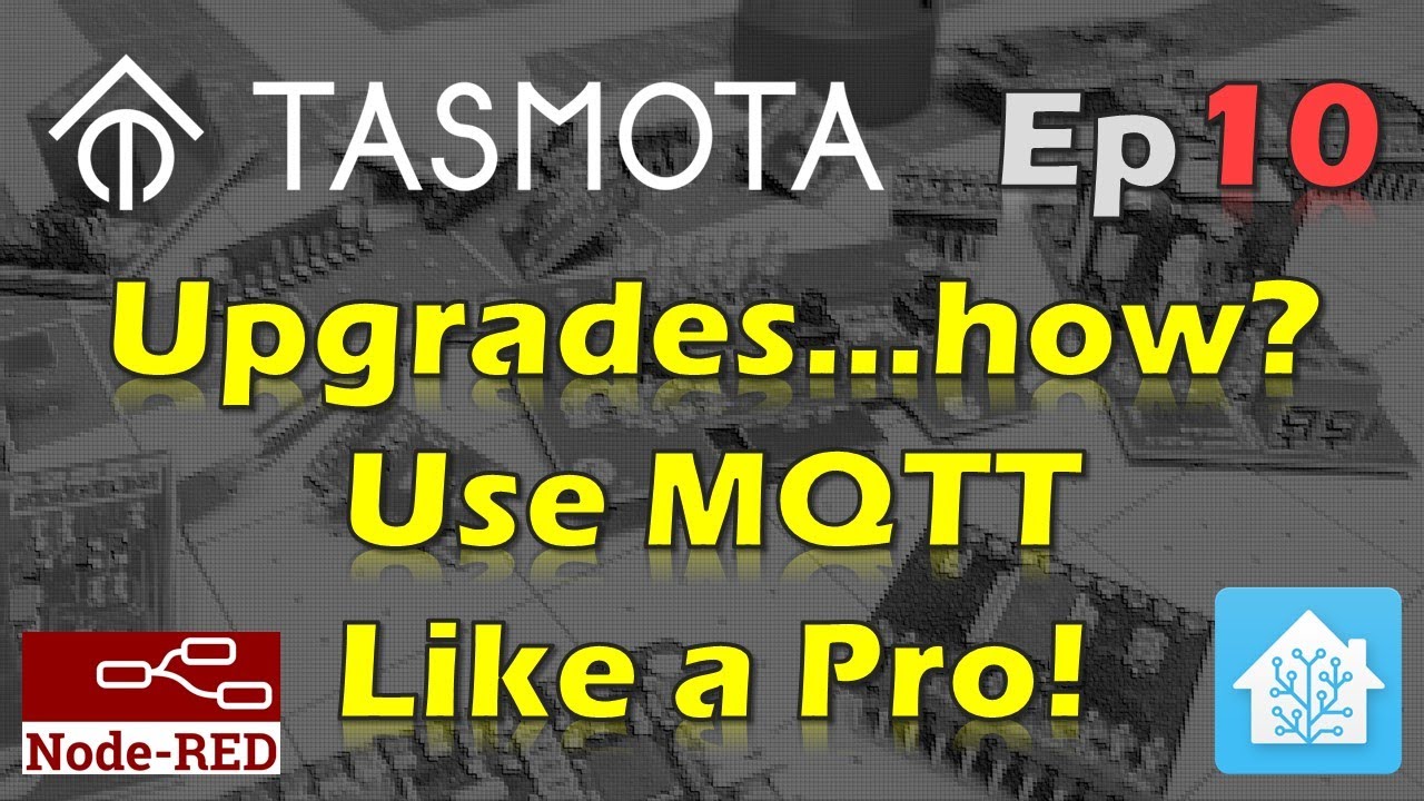 How To Use MQTT Like a Pro - Easy Tasmota Upgrades, Care and Feeding