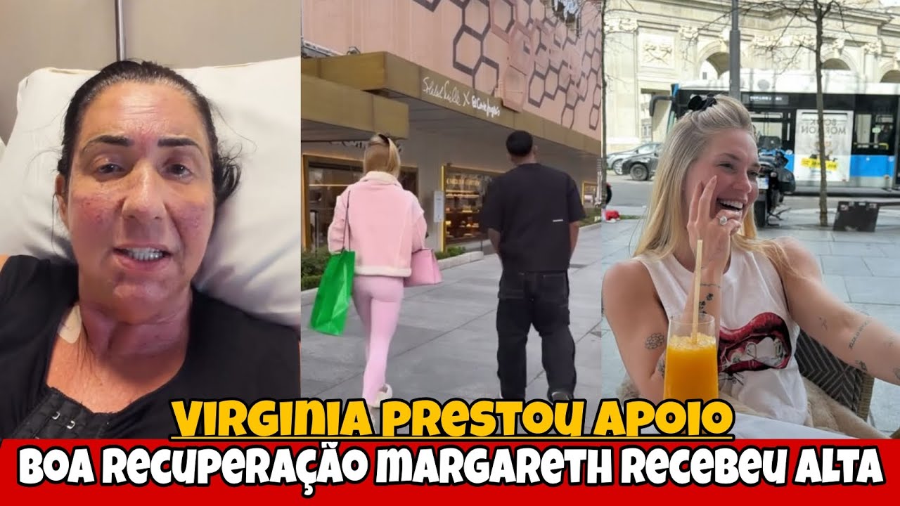 Virginia prestou apoio ao namorado/ margarreth teve boa recuperação 