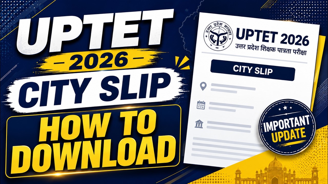 UPTET Exam City Slip 2026 | How to Download | Check Exam Date, Shift, District & Admit Card Details