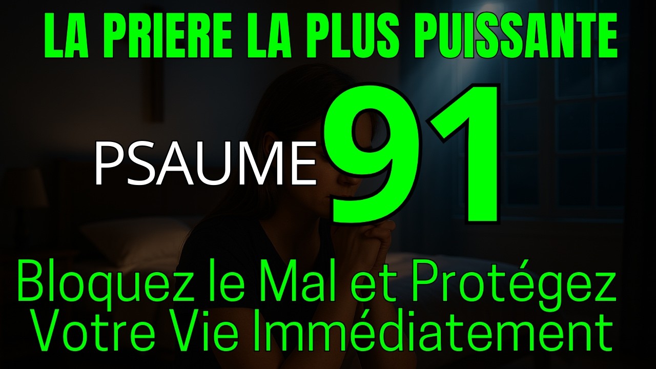 Psaume 91 : La Prière la Plus Puissante pour Bloquer le Mal et Protéger Votre Vie Immédiatement