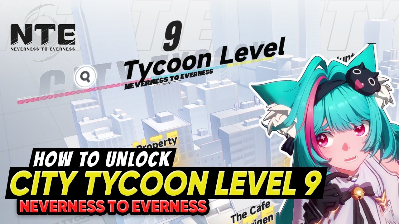 NTE City Tycoon Level 9 Unlock Guide & Rewards | Neverness to Everness