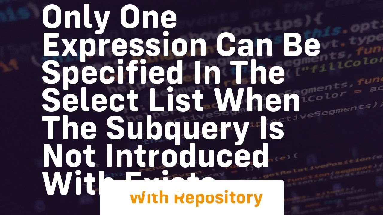 only one expression can be specified in the select list when the subquery is not introduced with exi