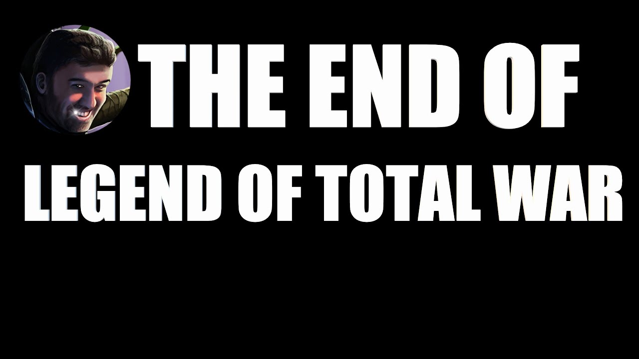 The End of Legend of Total War