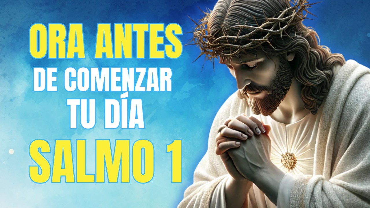 Salmo 1: Oración de la Mañana para Comenzar el Día con Dios