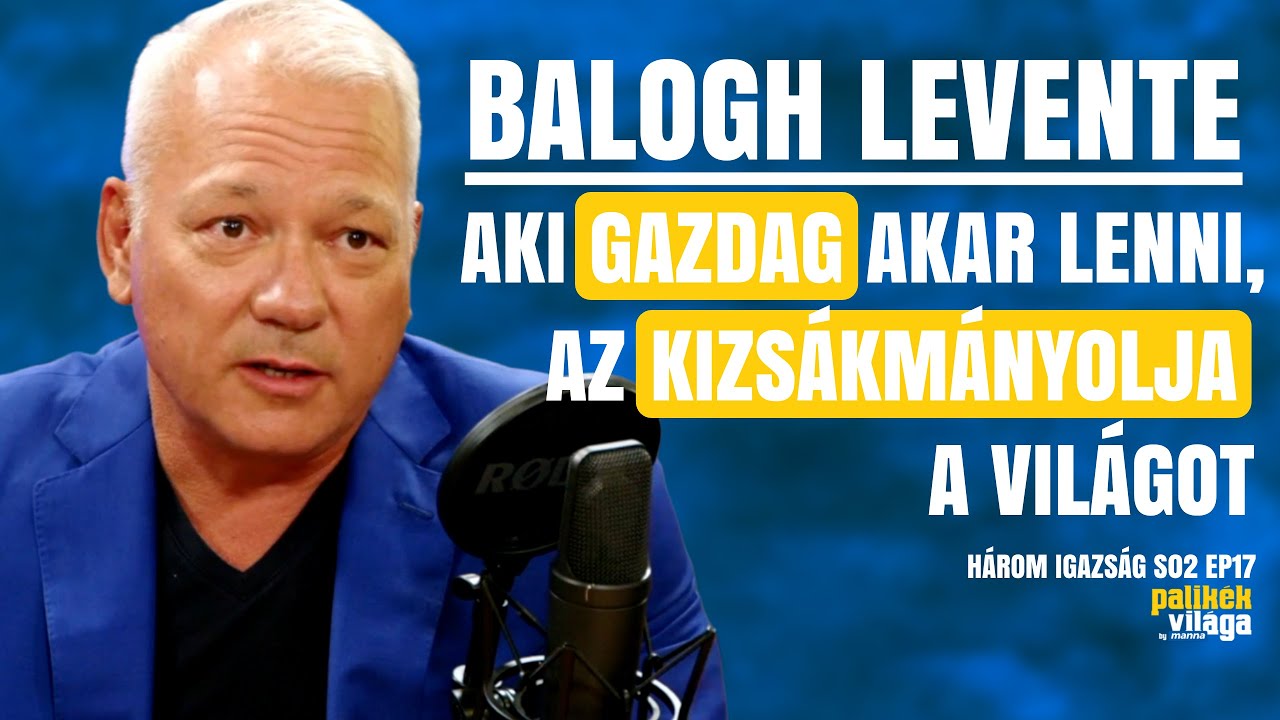 BALOGH LEVENTE: AKI GAZDAG AKAR LENNI, AZ KIZSÁKMÁNYOLJA A VILÁGOT / Három igazság / Palikék Világa