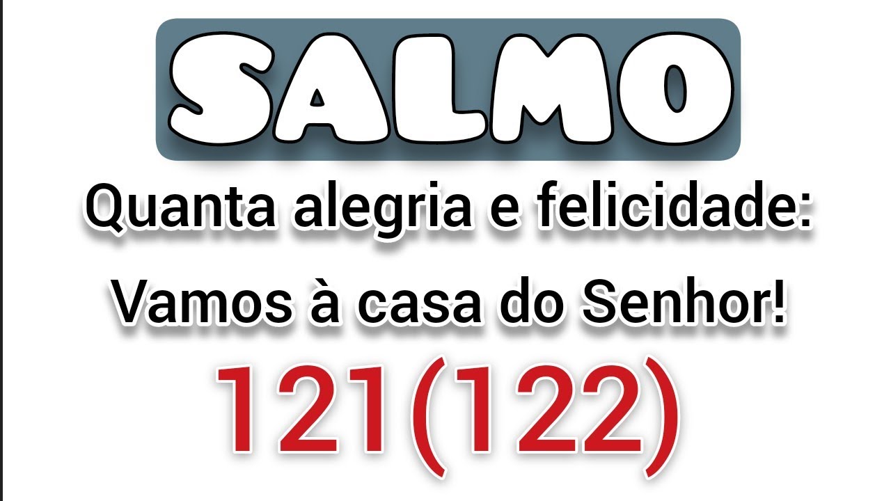 Salmo 121 (122) Quanta alegria e felicidade: Vamos à casa do Senhor! Missa 