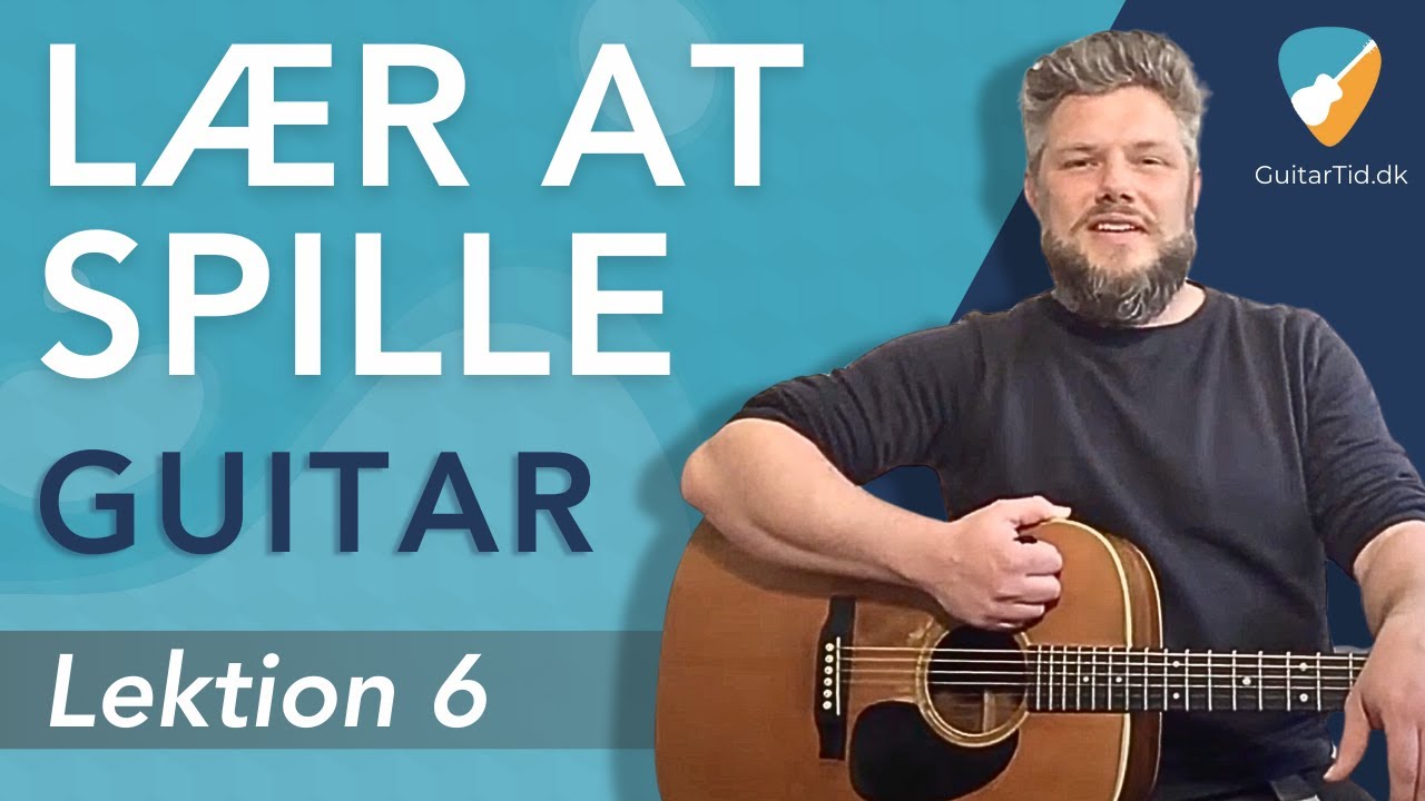 Lær At Spille Guitar | Lektion 6 | - E & A Akkord + Strumming/Rytmer