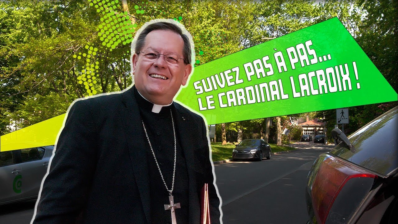 Suivez pas-à-pas... le cardinal Lacroix!