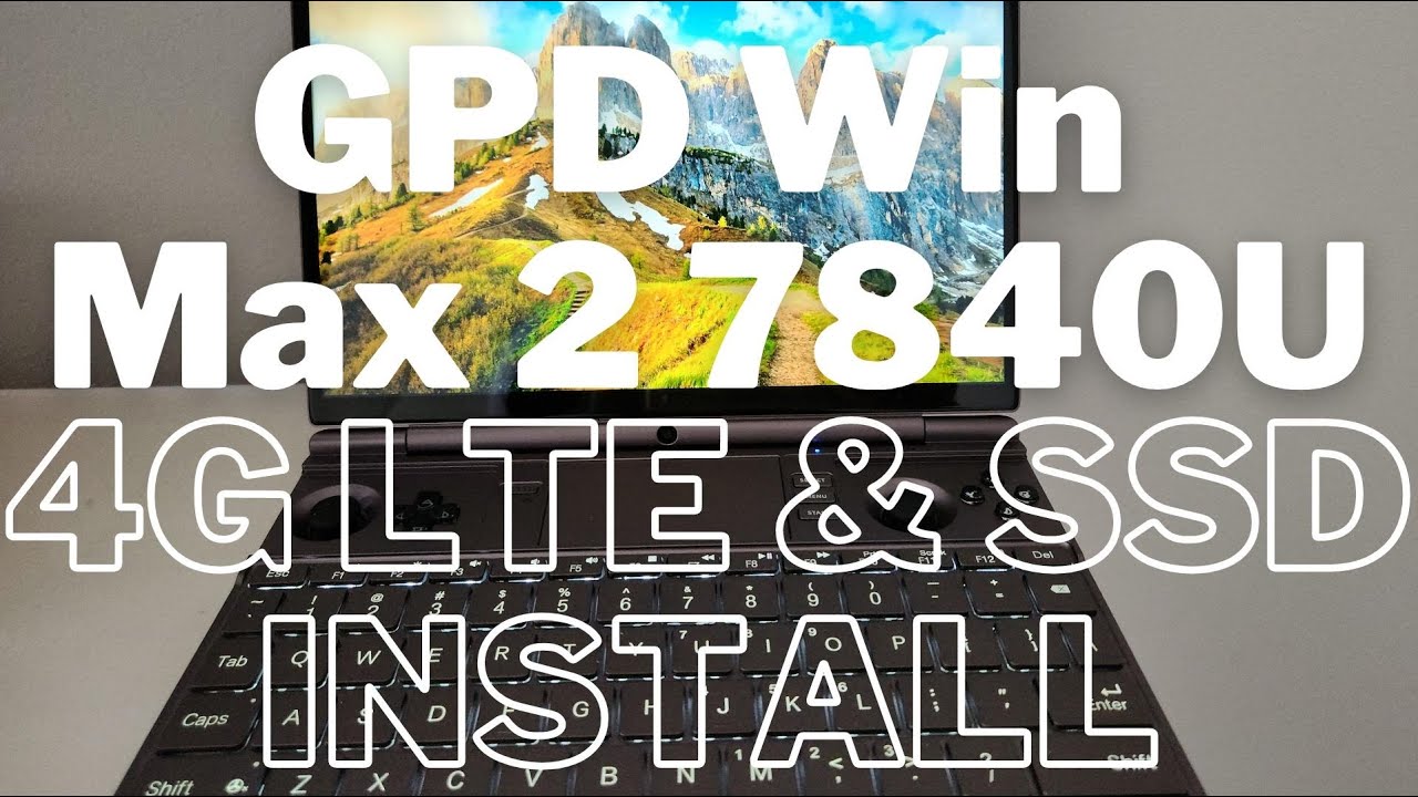 GPD Win Max 2 7840u 4G LTE and SSD Install