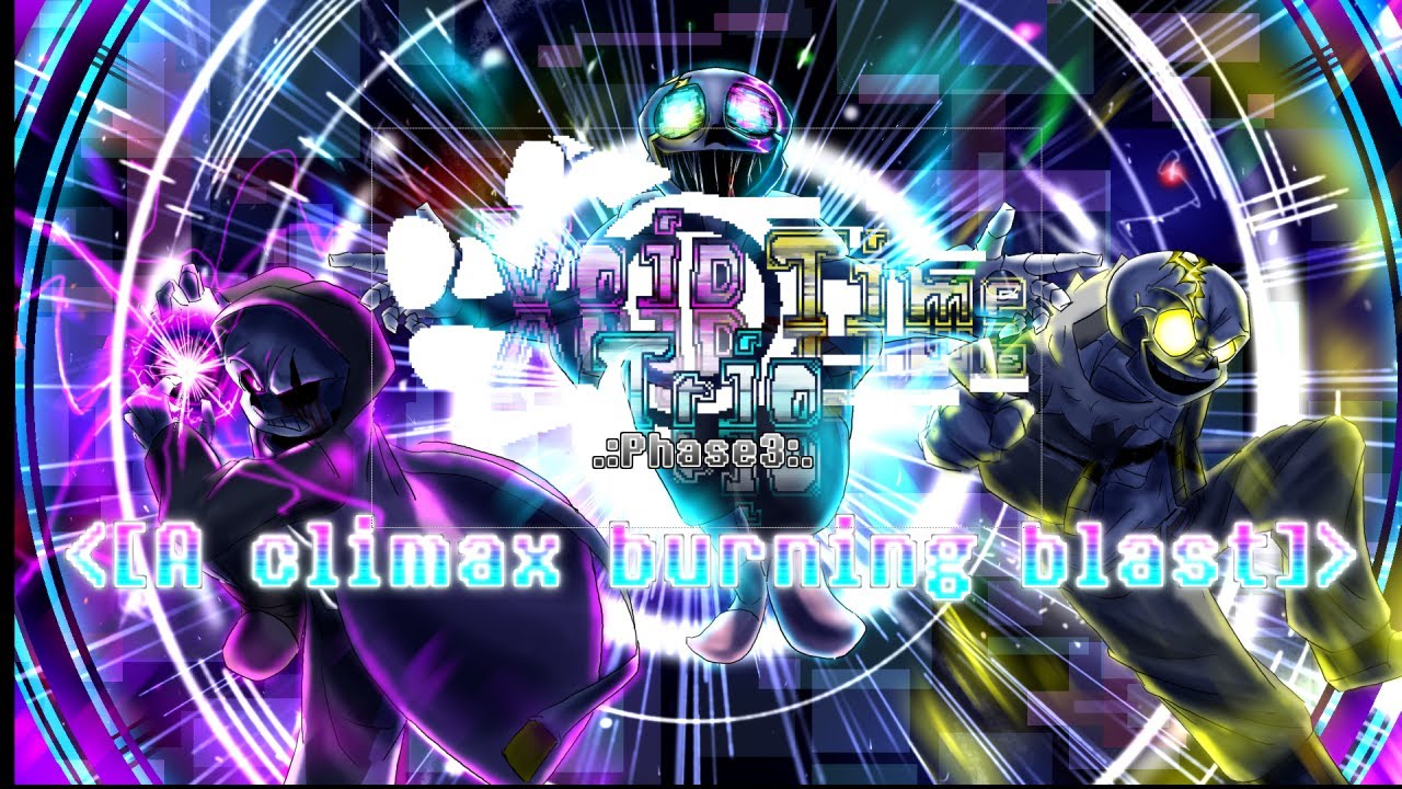 【Void Time Trio】- [Phase3] 『 A Climax Burning Blast 』[V1]