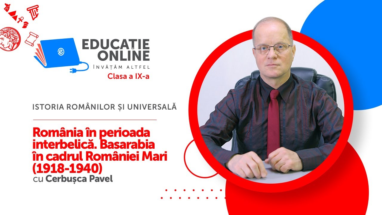 Istoria Românilor și Universală, Clasa a IX-a, România în perioada interbelică. Basarabia...