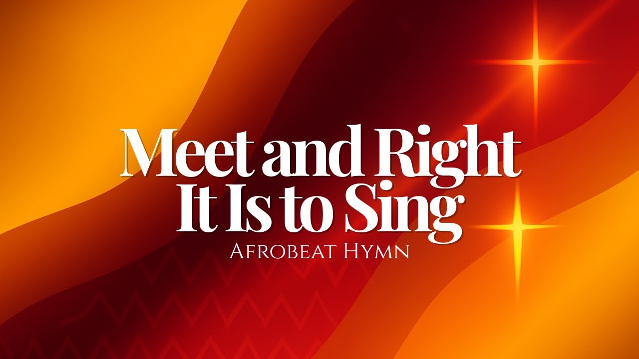 Meet and Right It Is to Sing (Afrobeat Hymn Reimagined)