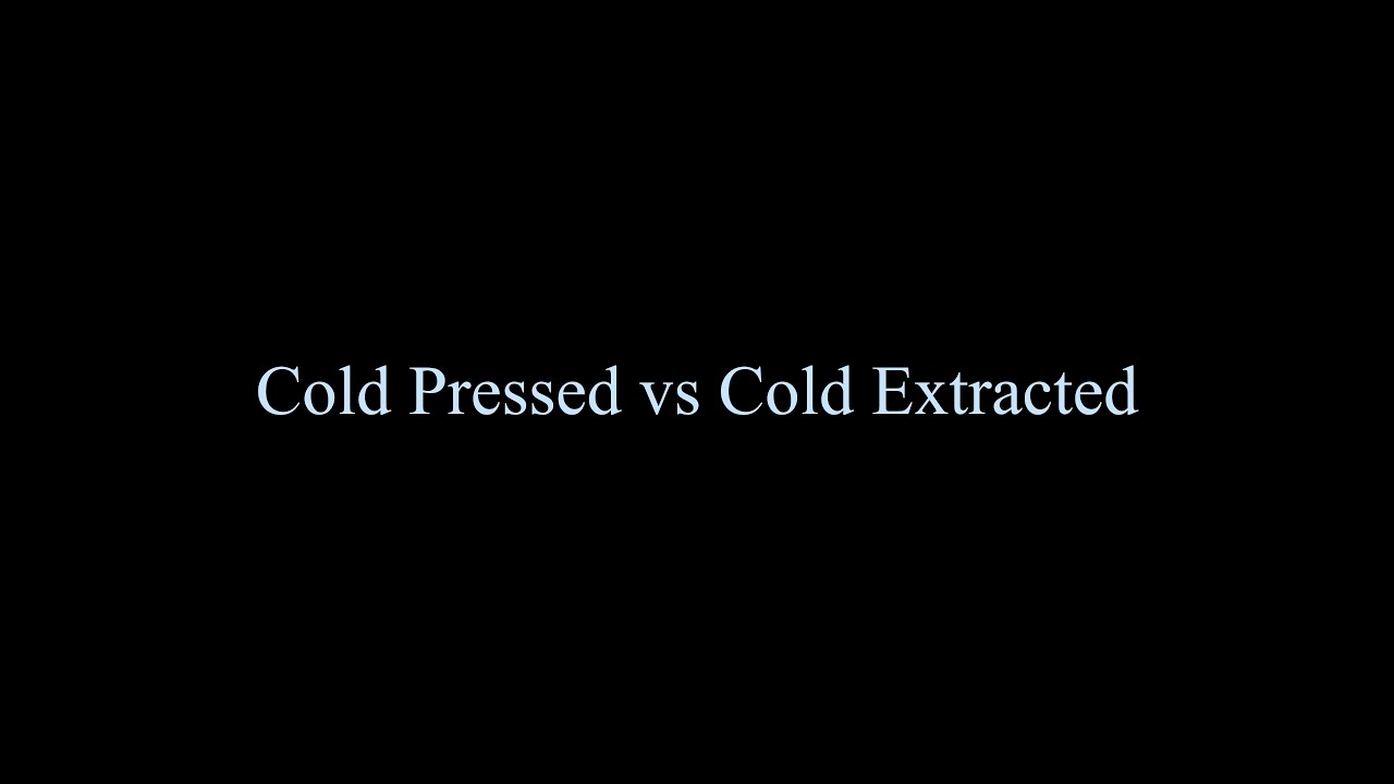 Cold Pressed vs Cold Extracted