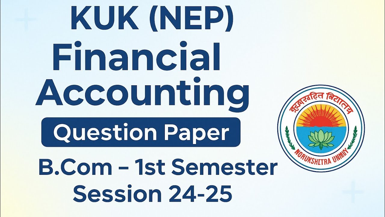 FINANCIAL ACCOUNTING questions paper, Kuk (NEP) b.com 1st semester - l { session 24-25 }