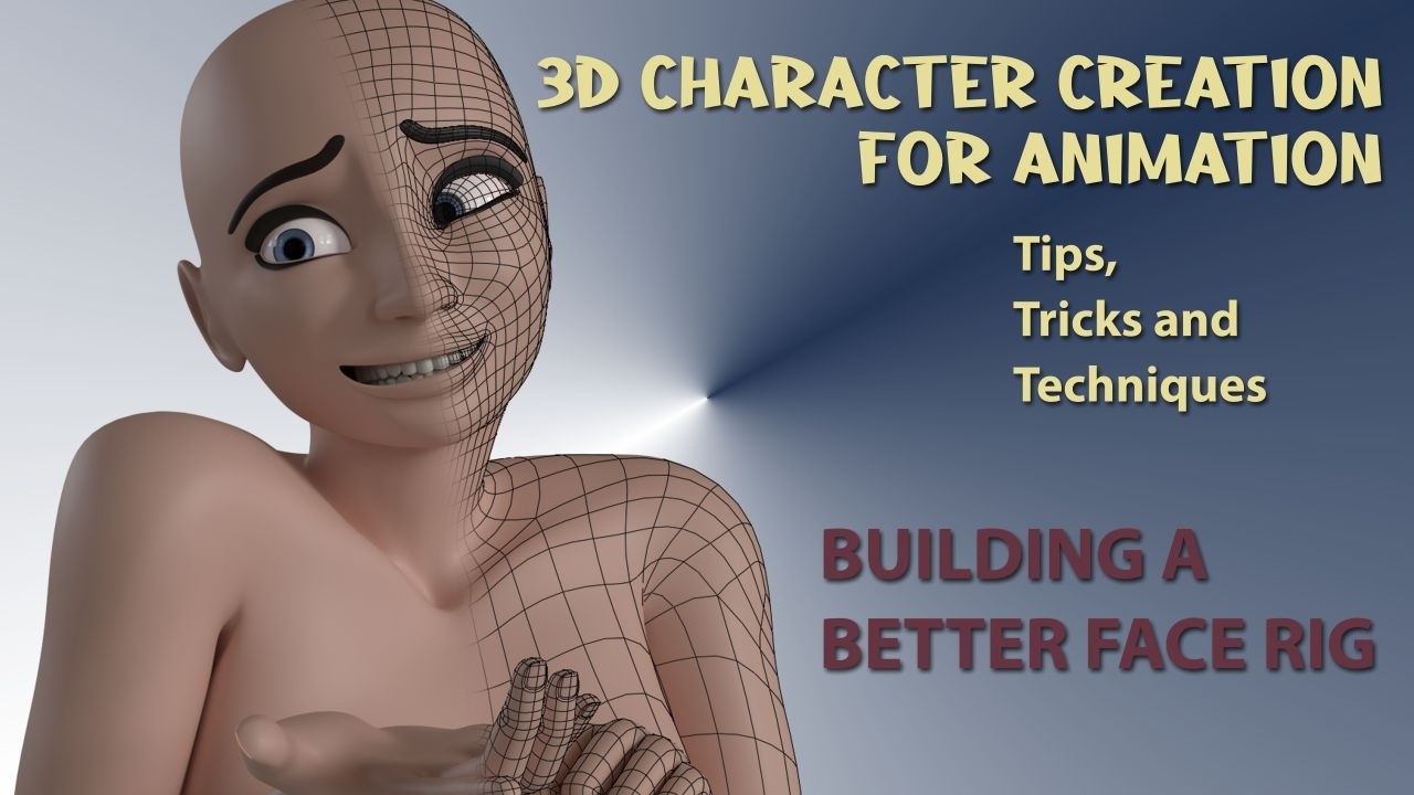 3D Character Creation for Animation - Building A Better Face Rig