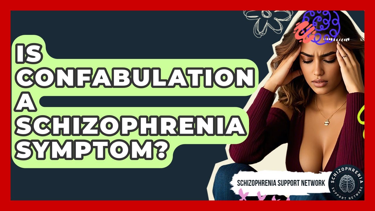 Is Confabulation A Schizophrenia Symptom? - Schizophrenia Support Network