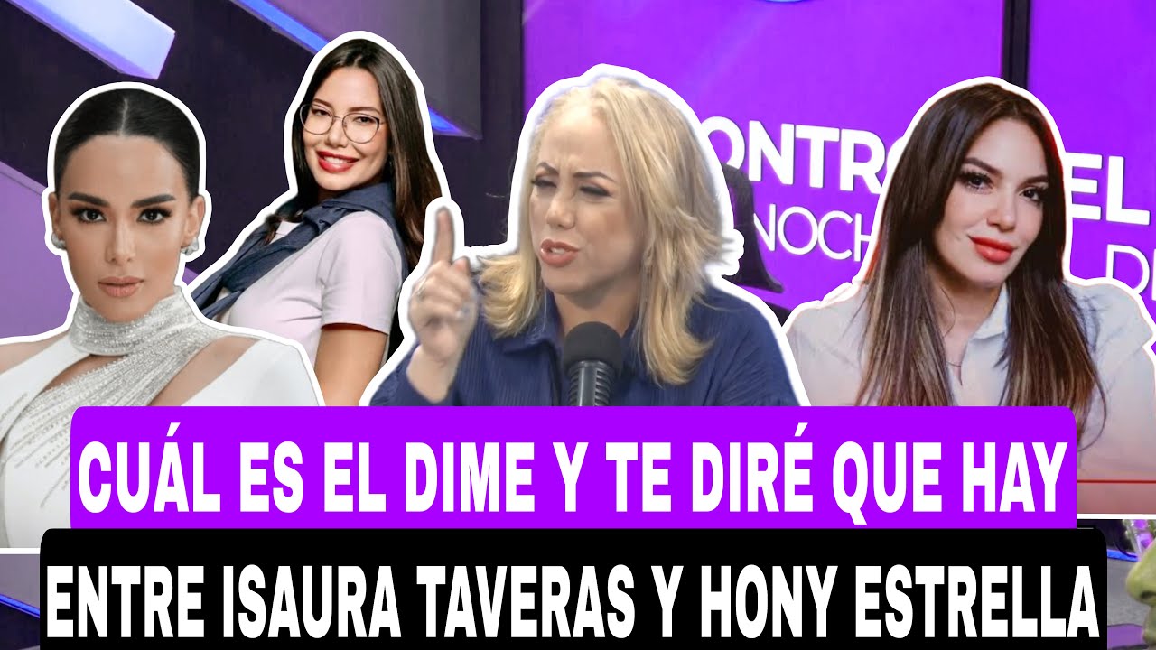CUAL ES EL DIME Y TE DIRE QUE HAY ENTRE ISAURA TAVERAS Y HONY ESTRELLA