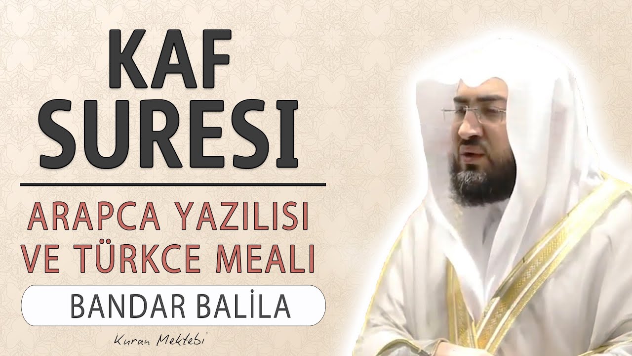 Kaf suresi anlamı dinle Bandar Balila (Kaf suresi arapça yazılışı okunuşu ve meali)