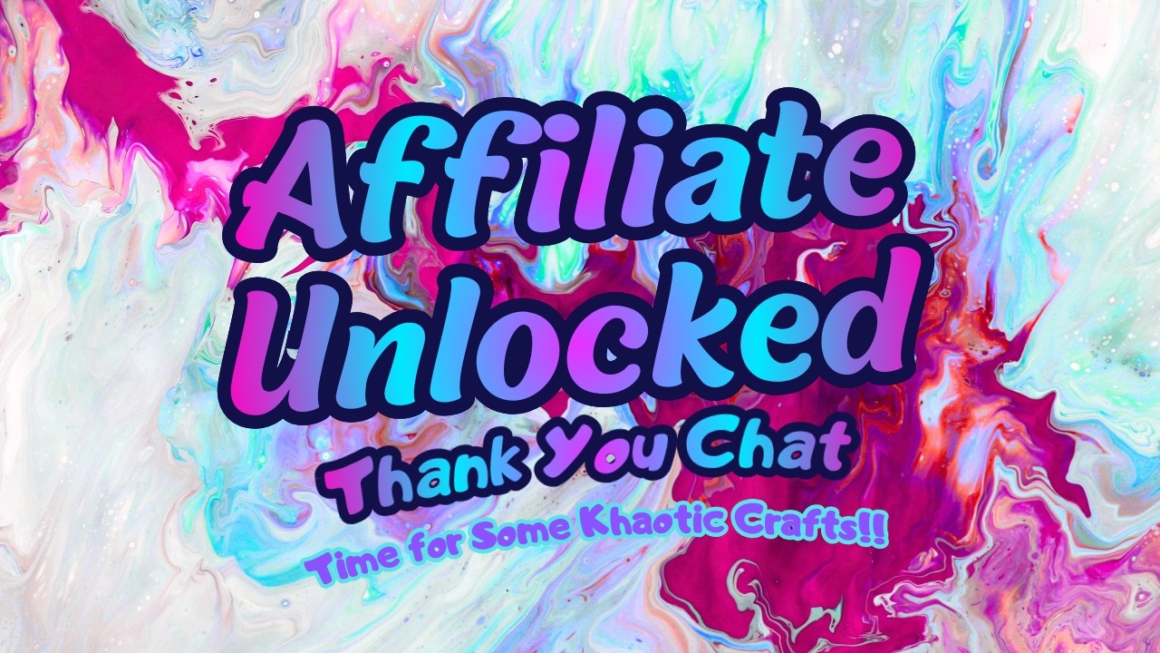 Affiliate Unlocked! 🎉 Thank You Chat — Time for Some Khaotic Crafts! 🖌️💥