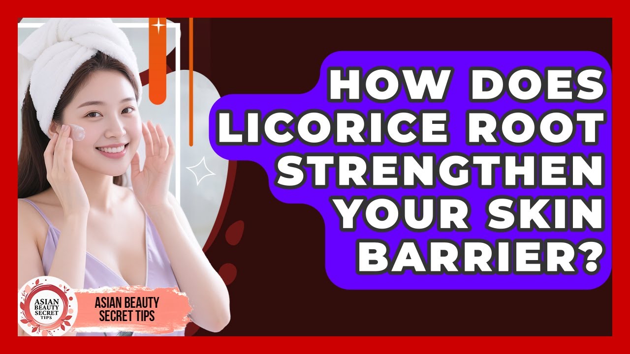 How Does Licorice Root Strengthen Your Skin Barrier? - Asian Beauty Secret Tips