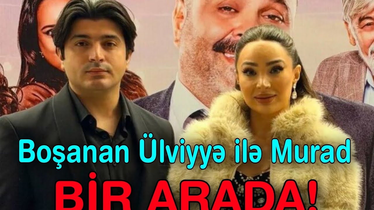 Boşanan Ülviyyə ilə Murad BİR ARADA
