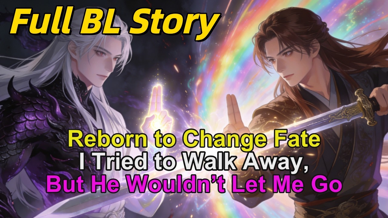 BL Story🌈Reborn to Change Fate.I Tried to Walk Away, But He Wouldn&rsquo;t Let Me Go#BL #Yaoi #lgbtq #Yaoi