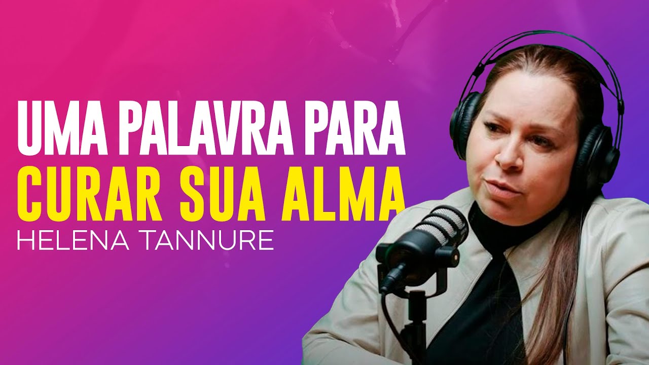 Helena Tannure | UMA PALAVRA PARA CURAR SUA ALMA