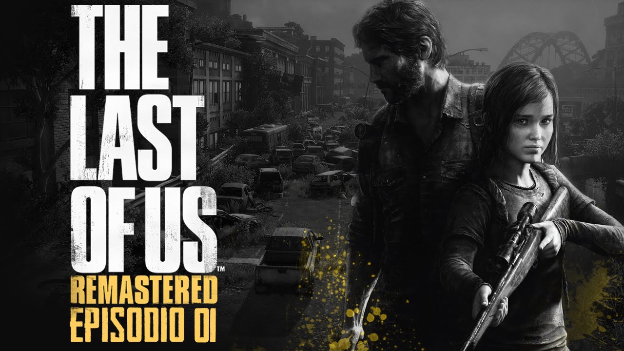 The Last of Us Remastered - PS4 - Cuando no tienes nada que perder EP 1