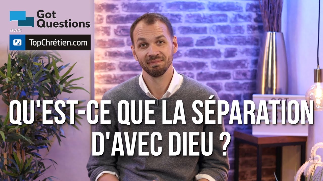 Qu’est-ce que la séparation d’avec Dieu ?