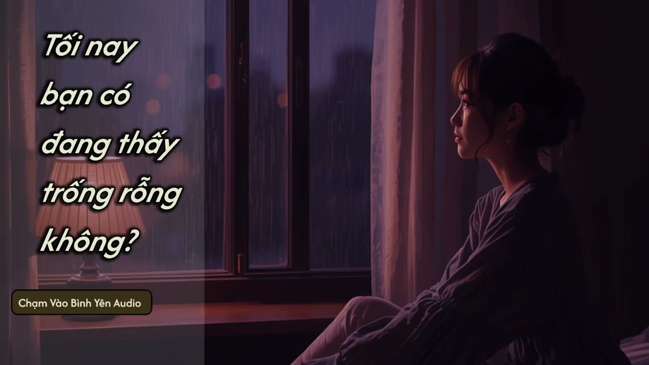 Tối nay bạn có đang thấy trống rỗng không | Truyện Audio Chữa Lành – Chạm Vào Bình Yên
