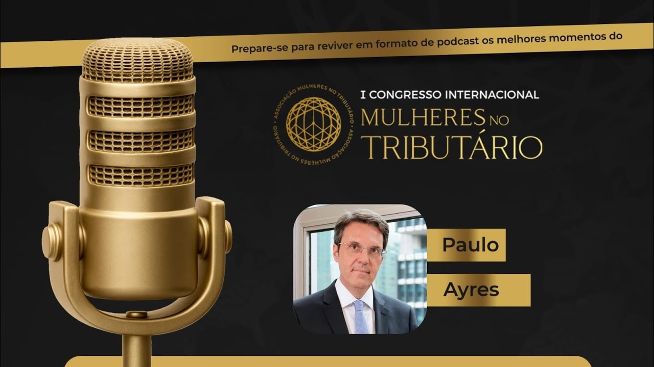 #4 I Congresso Internacional Mulheres no Tributário - Paulo Ayres