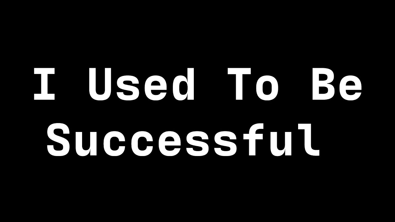 I Used To Be Successful...