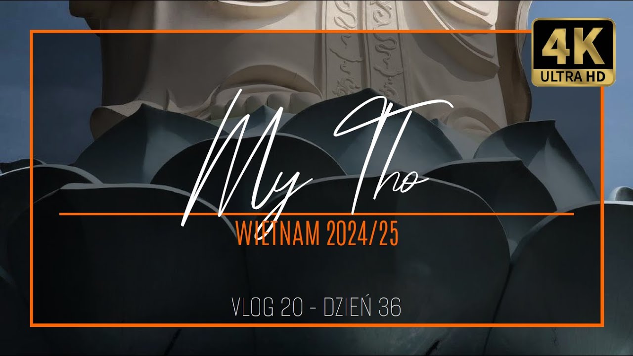 WIETNAM VLOG 20 &ndash; MY THO [4K] &hellip; Wrota delty Mekongu &hellip; (dzień 36)