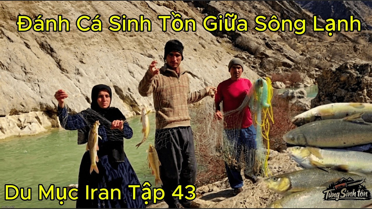 Du Mục Iran Tập 43 | Tự Tay Xây Nhà Bùn & Đánh Cá Sinh Tồn Giữa Sông Lạnh