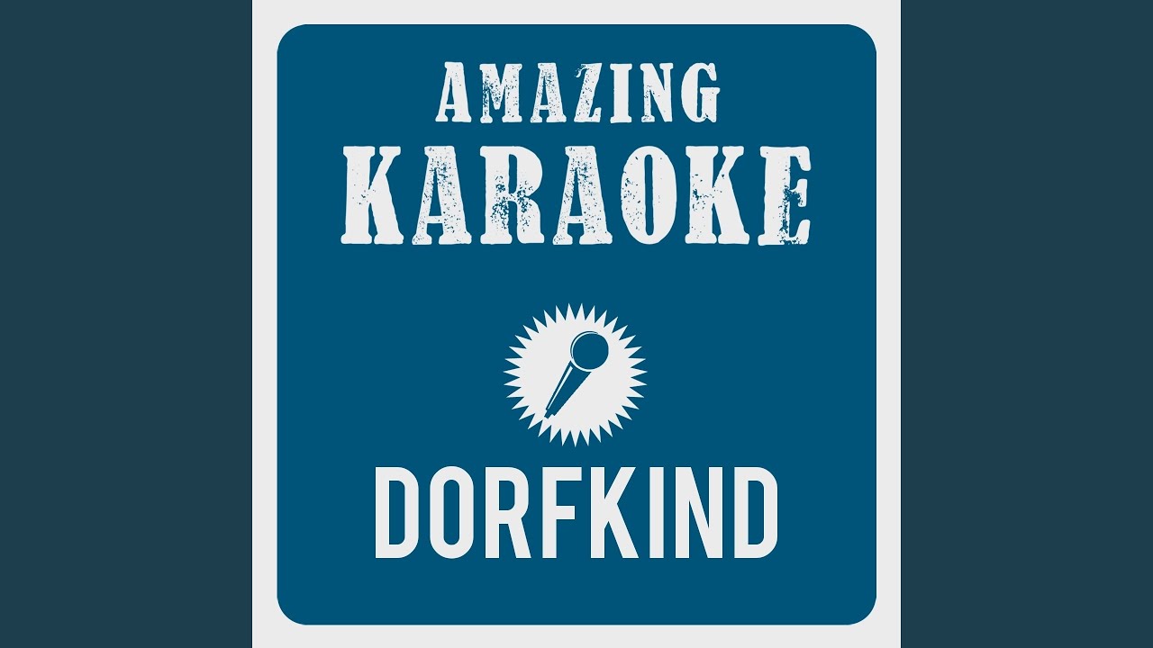 Dorfkind (Karaoke Version) (Originally Performed By Dorfrocker)