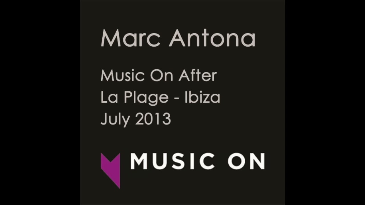 Marc Antona   Music On After @ La Plage Ibiza   July 2013