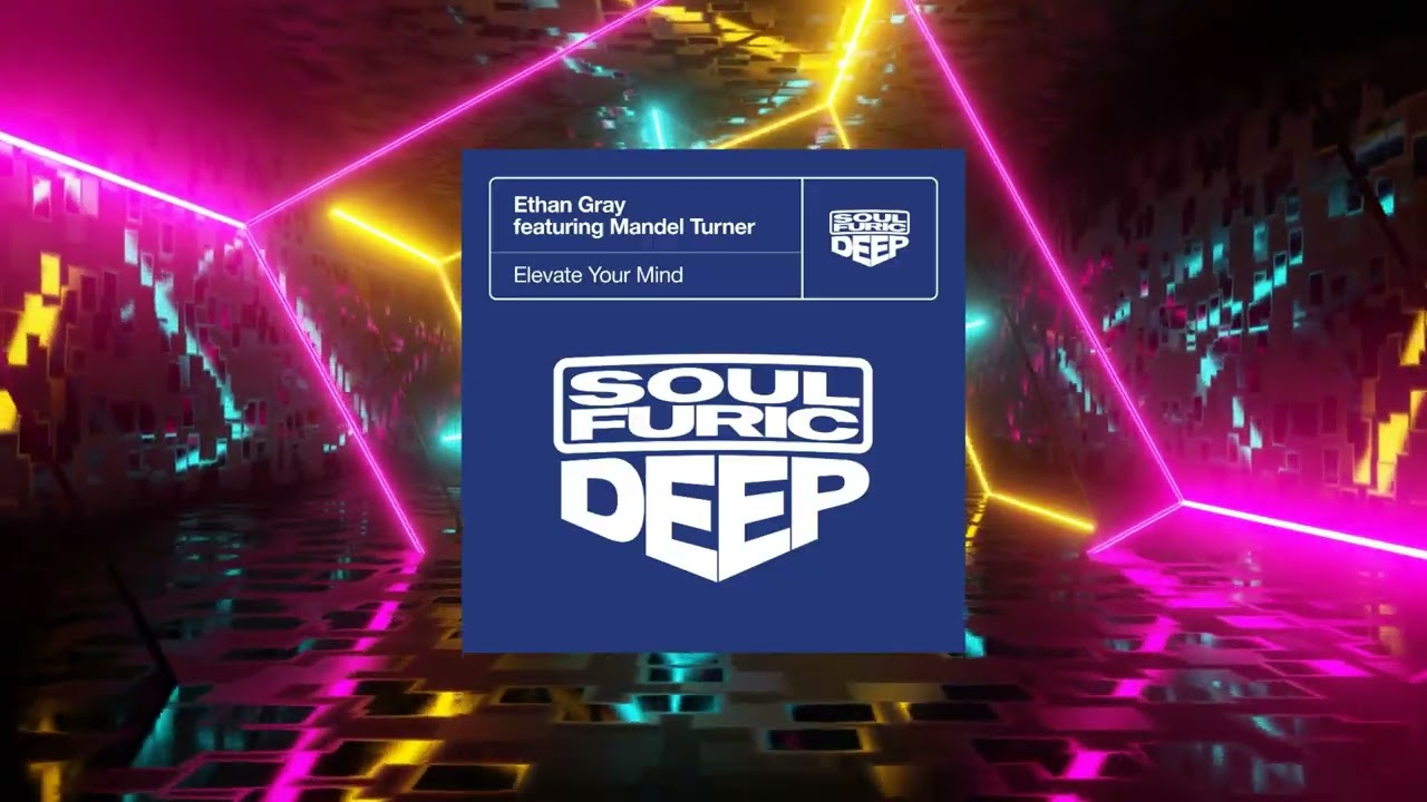 Ethan Gray Ft. Mandel Turner - Elevate Your Mind (Extended Mix) (Soulfuric Deep)