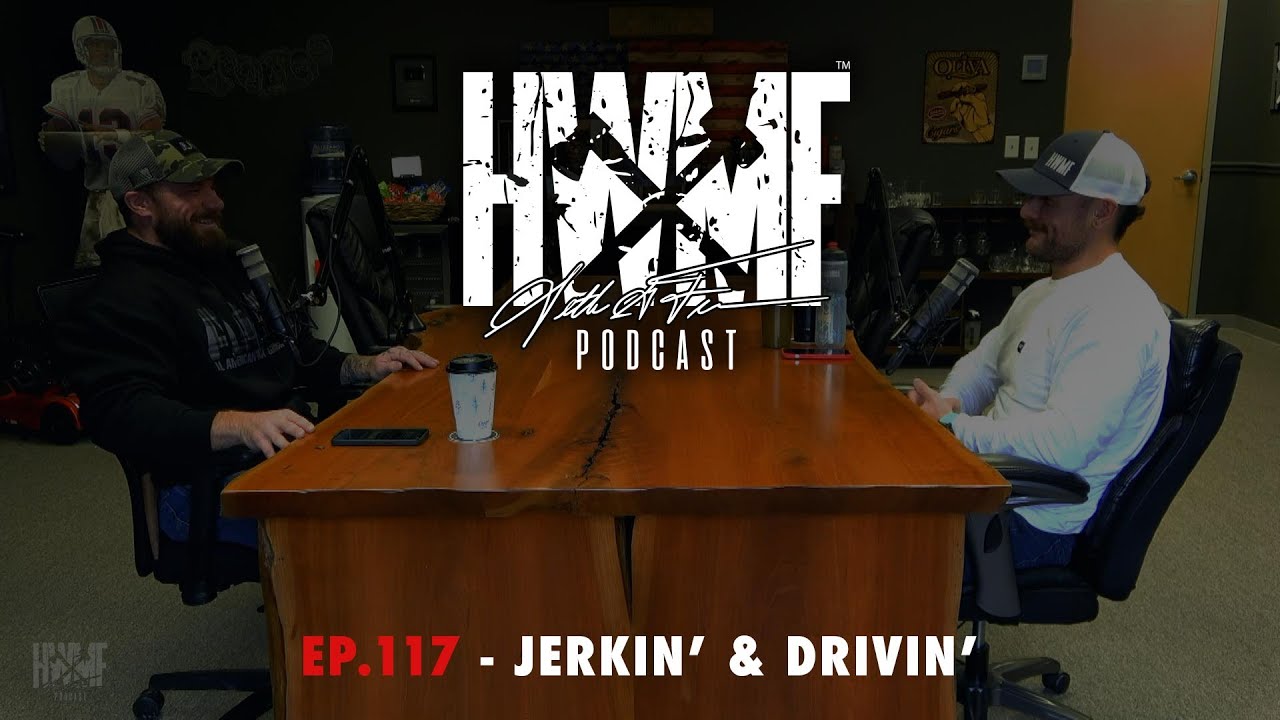 #117 - JERKIN' & DRIVIN' | HWMF Podcast