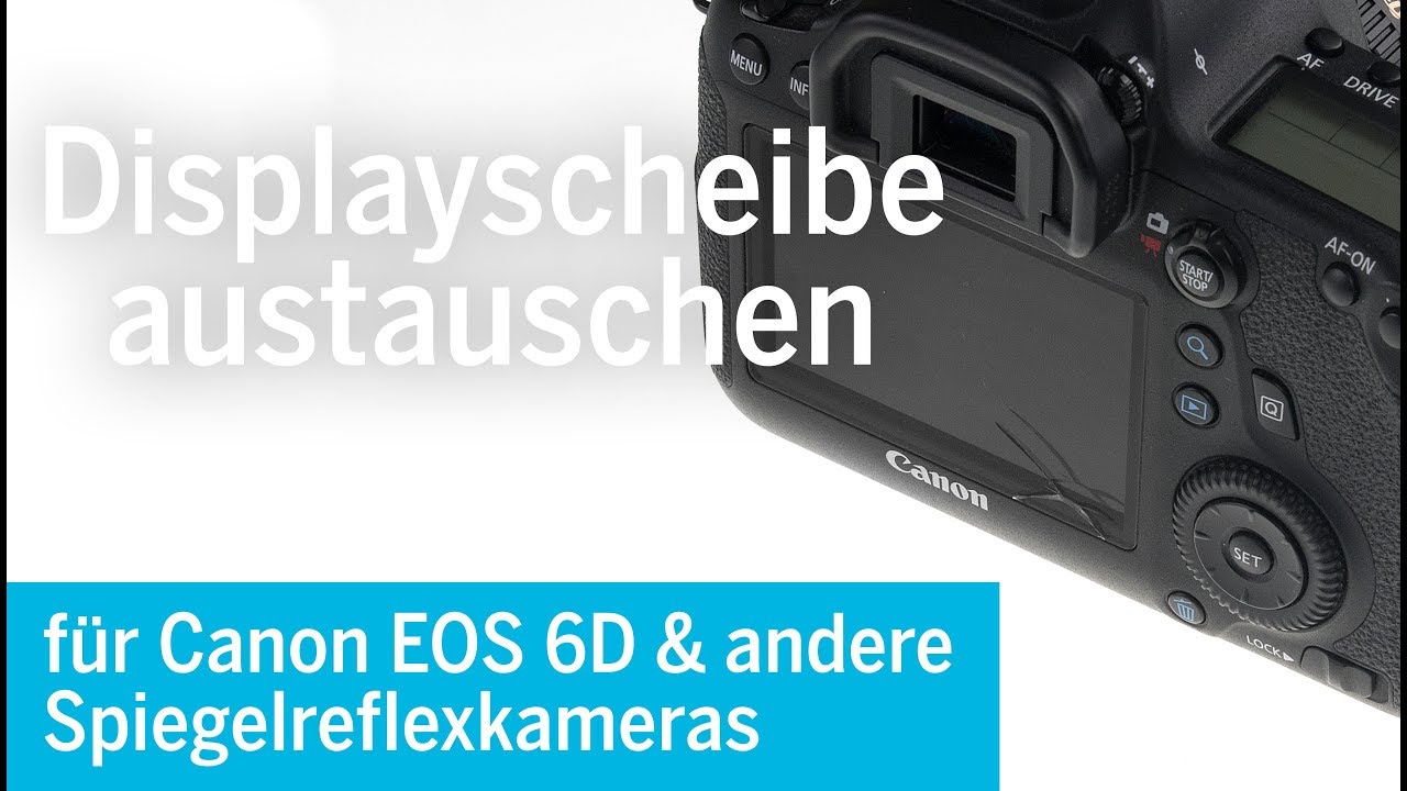 Canon EOS 6D Display Glas / Scheibe ganz einfach selbst reparieren