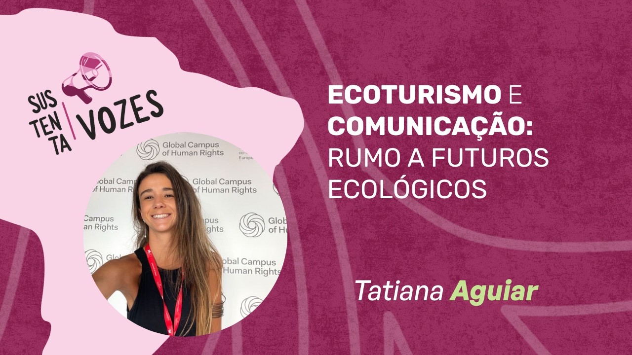 #9 Sustenta Vozes - Ecoturismo e Comunicação : Rumo a Futuros Ecológicos